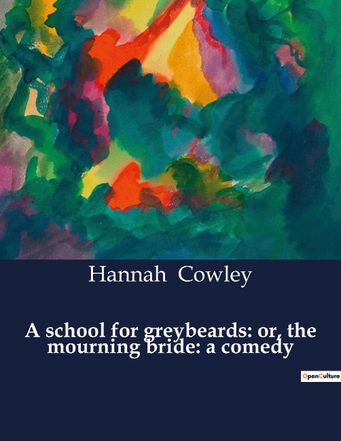 A school for greybeards: or, the mourning bride: a comedy: The Comedy of Age and transition
