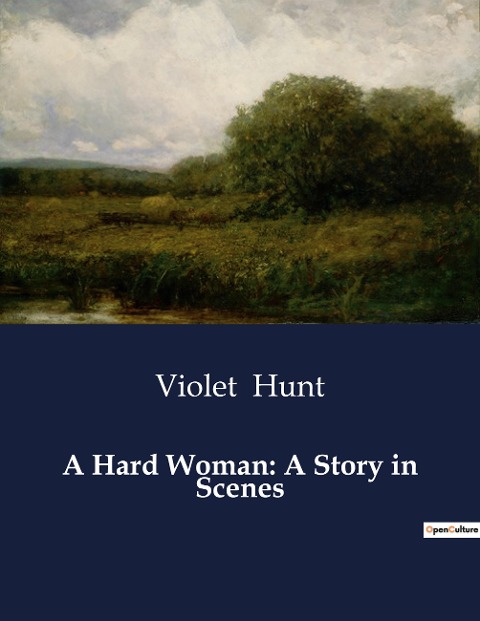 A Hard Woman: A Story in Scenes: The Unyielding Spirit of a Woman in Victorian England