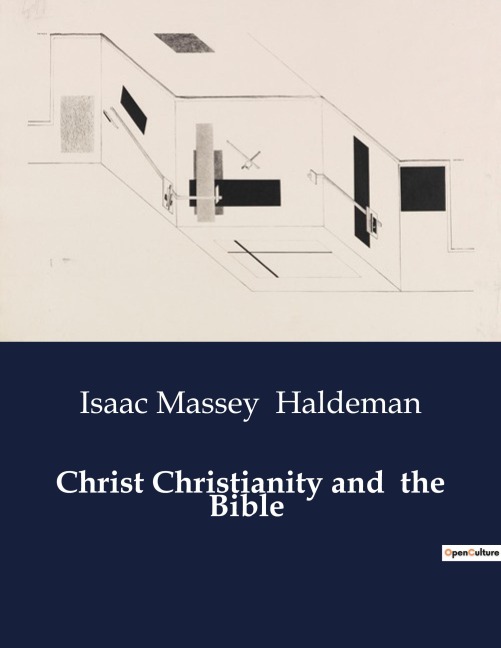 Christ Christianity and  the Bible: The Divinity of Christ and the Essence of Christianity