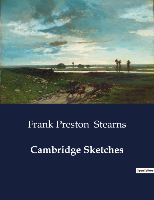 Cambridge Sketches: Reflections on Harvards Past and Influential Figures