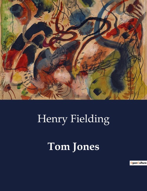 Tom Jones: The Intricate Life and Adventures of a Foundling