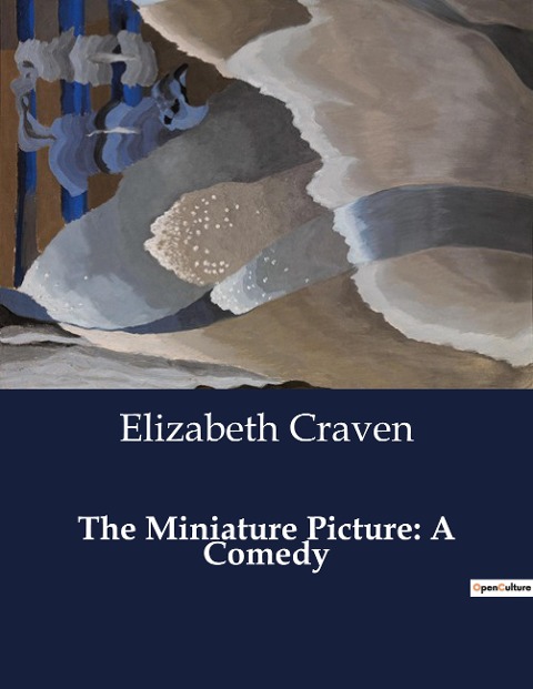 The Miniature Picture: A Comedy: A Portrait of Deception and Desire