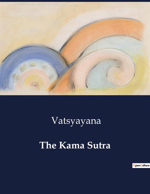 The Kama Sutra: An Academic Exploration of Love, Society, and Cultural Practices in Ancient India