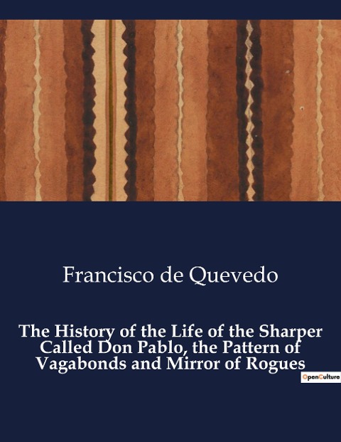 The History of the Life of the Sharper Called Don Pablo, the Pattern of Vagabonds and Mirror of Rogues: The Art of Deception in a World of Illusions