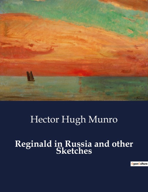 Reginald in Russia and other Sketches: A Collection of Witty and Satirical Short Stories by Saki
