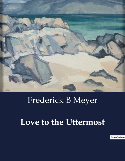 Love to the Uttermost: Expositions of John XIII-XXI: The Uttermost Love of Christ