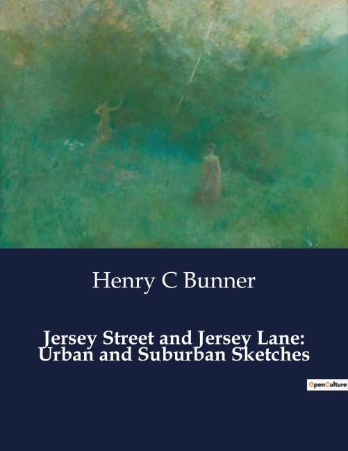 Jersey Street and Jersey Lane: Urban and Suburban Sketches: Exploring the Urban and Suburban Landscapes of Late 19th Century New York