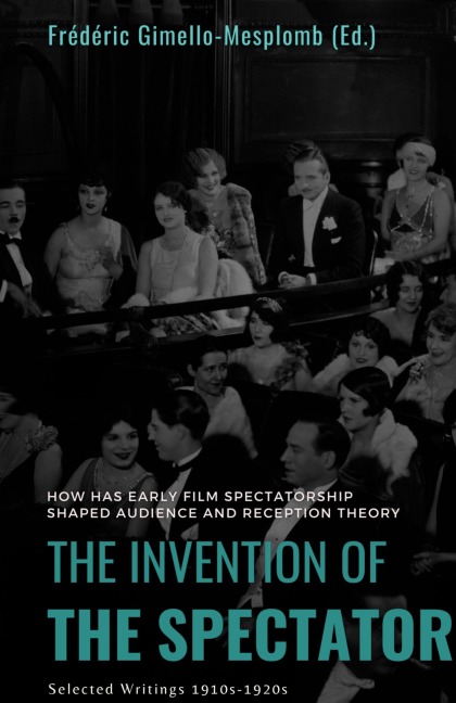 The Invention of the Spectator: How has Early film Spectatorship shaped Audience and Reception Theory. Selected Writings (1910s-1920s)
