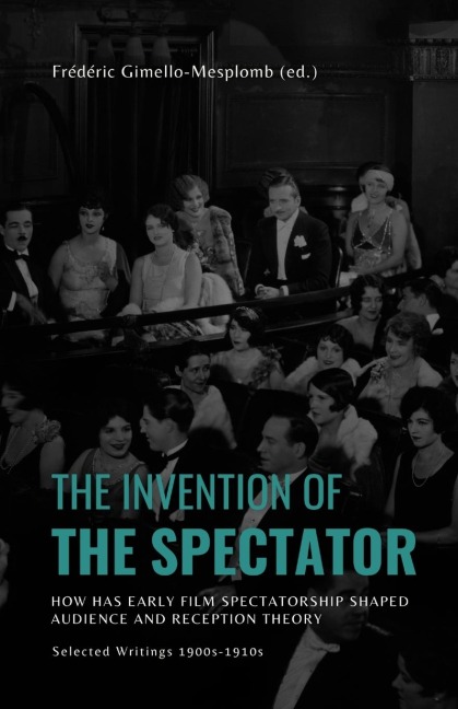 The Invention of the Spectator: How has Early film Spectatorship shaped Audience and Reception Theory. Selected Writings (1900s-1910s)