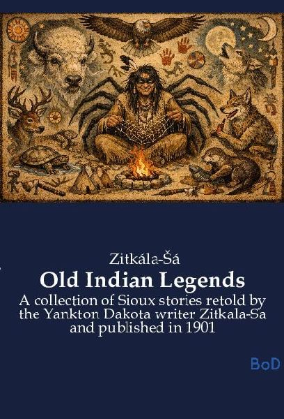 Old Indian Legends: A collection of Sioux stories retold by the Yankton Dakota writer Zitkala-Sa and published in 1901