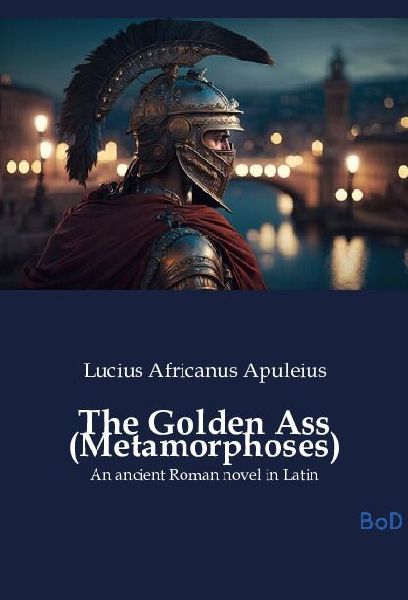 The Golden Ass (Metamorphoses): An ancient Roman novel in Latin