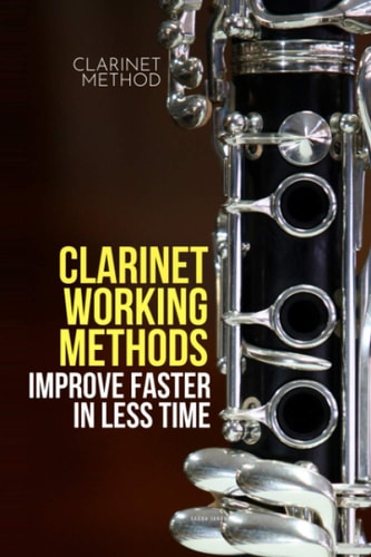 Clarinet Working Methods Clarinet Method - Improve Faster in Less Time