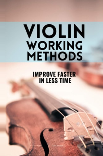 Violin Working Methods Violin Method - Improve Faster in Less Time