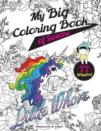 My Big Coloring Book of Swears The Funniest and Most Beautiful Swear Word Coloring Book on Earth