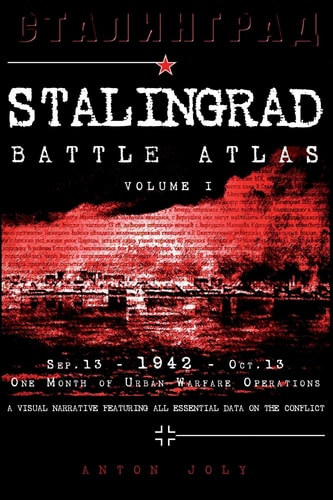 Stalingrad Battle Atlas: Volume I One Month of Urban Warfare Operations (September 13 - October 13, 1942)