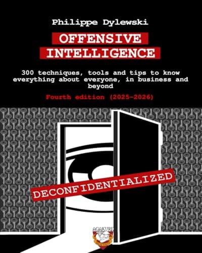 Offensive Intelligence 300 Techniques, Tools and Tips to Know Everything about Everyone, in Business and Beyond Fourth Edition (2025-2026)