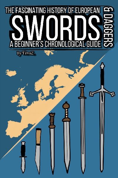 The Fascinating History of European Swords & Daggers: A Beginners Chronological Guide