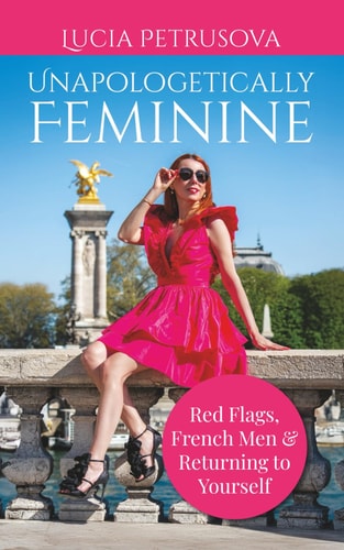 Unapologetically Feminine: Red Flags, French Men & Returning to Yourself