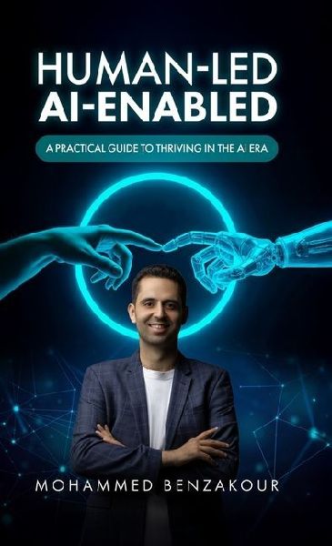 Human Led, AI-Enabled: A Practical Guide to Thriving in the AI Era