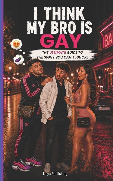 I Think My Bro Is Gay THE ULTIMATE GUIDE TO THE SIGNS YOU CAN'T IGNORE