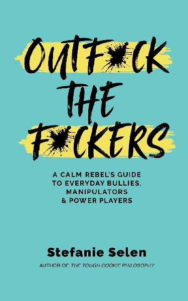 Outfuck the Fuckers: A calm rebels guide to everyday bullies, manipulators and power players
