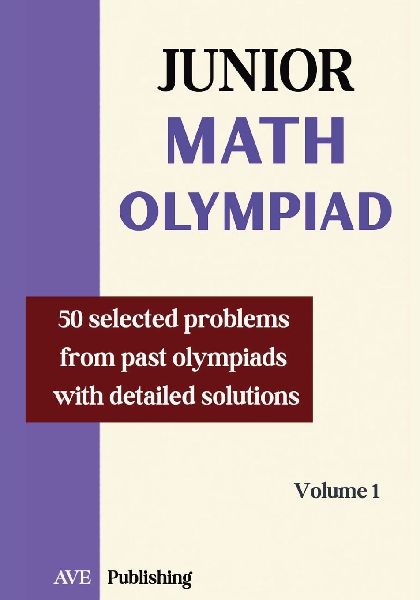Junior Math Olympiad: 50  problems selected from past olympiads detailled solution