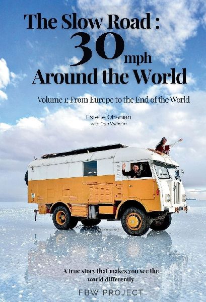 The Slow Road: 30 mph Around the World: Volume 1 : From Europe to the End of the World