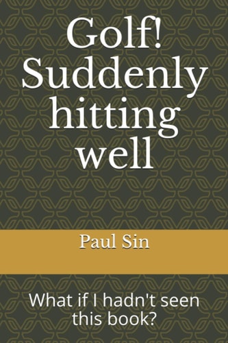 Golf! Suddenly Hitting Well What If I Hadn't Seen this Book?