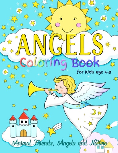 Angels Coloring Book for Kids Ages 4-8 Animal Friends, Angels and Nature: Fun Designs Encouraging Curiosity in Children