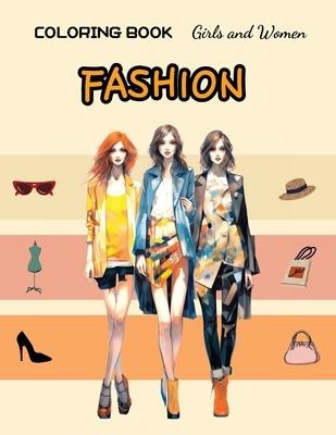 Fashion Coloring Book - Girls and Women: fashion coloring book for Teens, Girls and Women, relieving stress