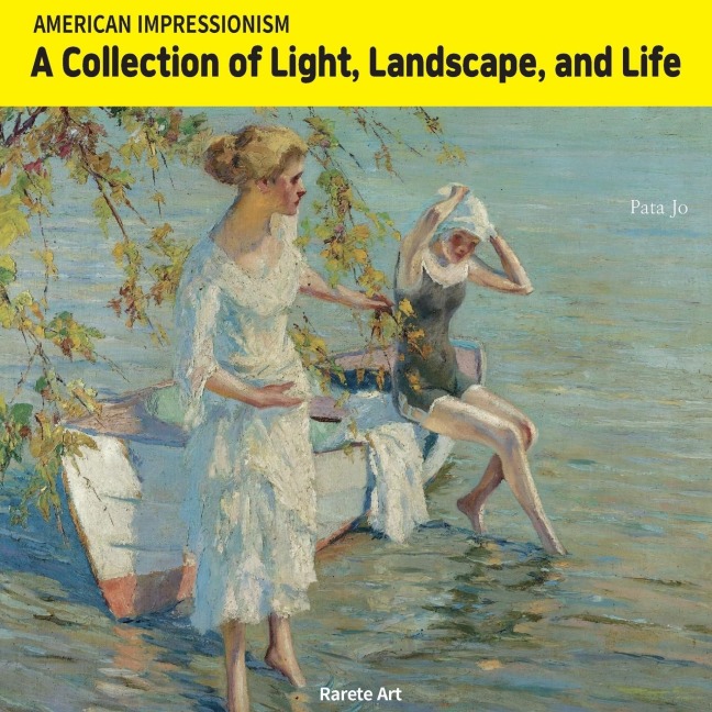 AMERICAN IMPRESSIONISM: A COLLECTION OF LIGHT, LANDSCAPE, AND LIFE