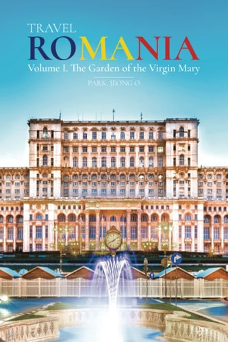 Travel ROMANIA, Vol. I The Garden of the Virgin Mary