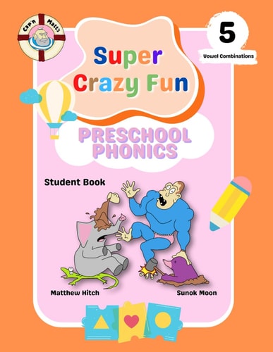 Captain Matt's Super Crazy Fun Preschool Phonics 5 Student Book