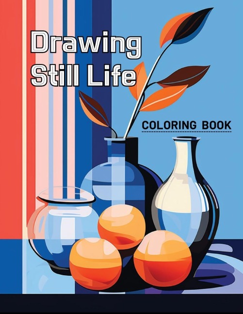 Coloring Book Drawing Still Life: coloring book for all, relieving stress