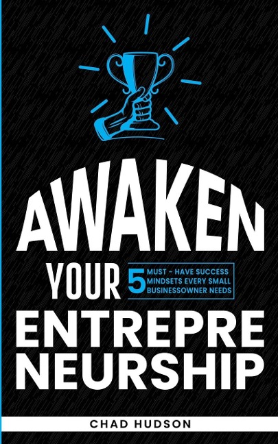 Awaken Your Entrepreneurship: 5 Must-Have Success Mindsets Every Small Business Owner Needs
