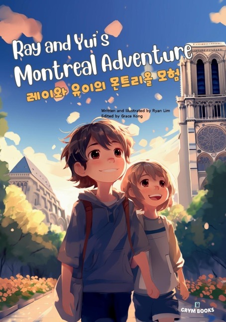 Ray and Yui's Montreal Adventure (&#47112;&#51060;&#50752; &#50976;&#51060;&#51032; &#47788;&#53944;&#47532;&#50732; &#47784;&#54744;): Bilingual English-Korean Children's Book
