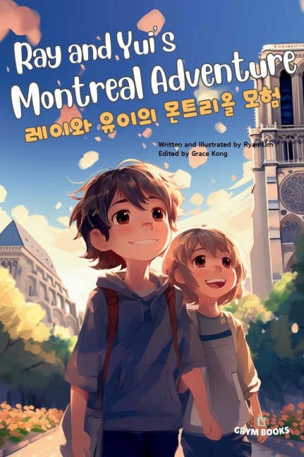 Ray and Yuis Montreal Adventure (&#47112;&#51060;&#50752; &#50976;&#51060;&#51032; &#47788;&#53944;&#47532;&#50732; &#47784;&#54744;): Bilingual English-Korean Childrens Book