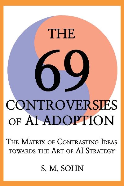 The 69 Controversies of AI Adoption: The Matrix of Contrasting Ideas towards the Art of AI Strategy