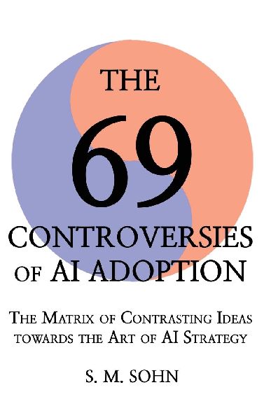 The 69 Controversies of AI Adoption: The Matrix of Contrasting Ideas towards the Art of AI Strategy