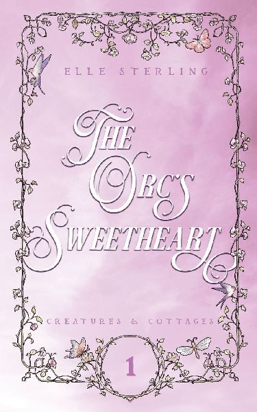 The Orcs Sweetheart: Creatures & Cottages: Book 1 (Discreet Cover)