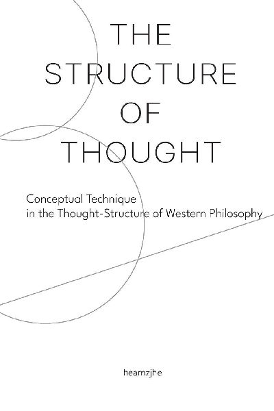 The Structure of Thought: Conceptual Technique in the Thought-Structure of Western Philosophy