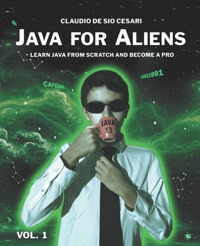 Java for Aliens - Volume 1 Learn Java from Scratch and Become a Pro