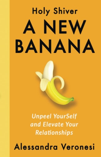 A New Banana Unpeel YourSelf and Elevate Your Relationships