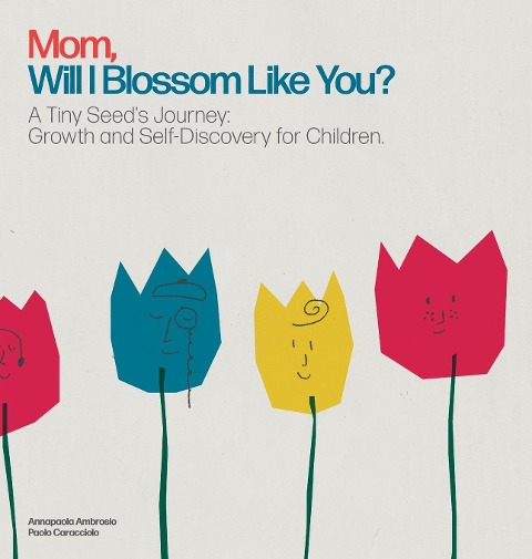 Mom, Will I Blossom Like You?: A Tiny Seeds Journey: Growth and Self-Discovery for Children.