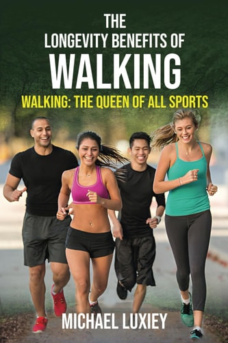 The Longevity Benefits of Walking Walking: The Queen of All Sports