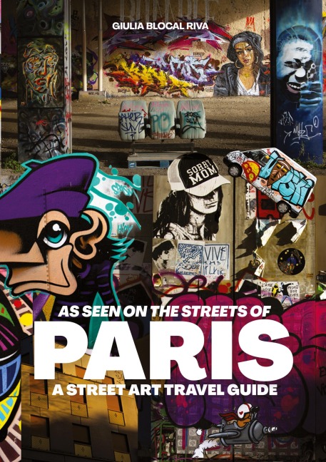 As Seen on the Streets of Paris: A Street Art Travel Guide