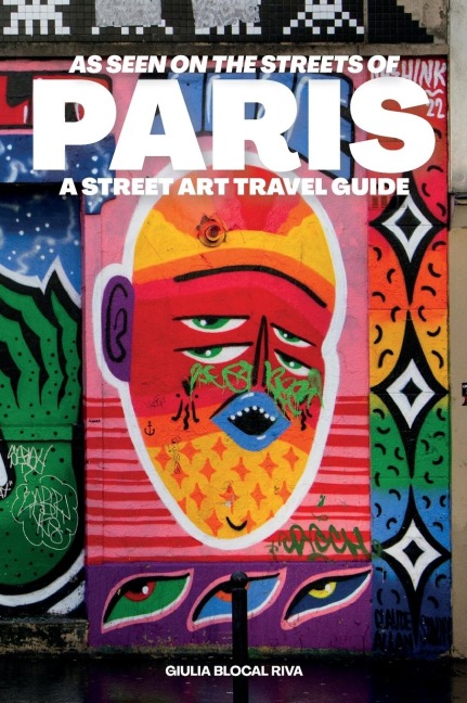 As Seen on the Streets of Paris: A Street Art Travel Guide