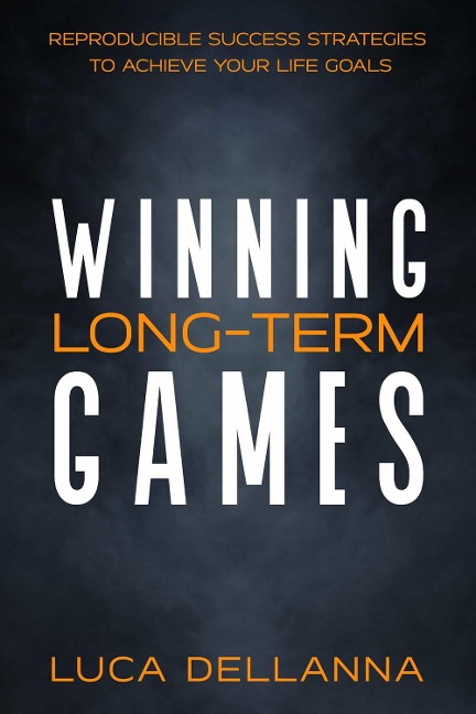 Winning Long-Term Games: Reproducible success strategies to achieve your long-term goals
