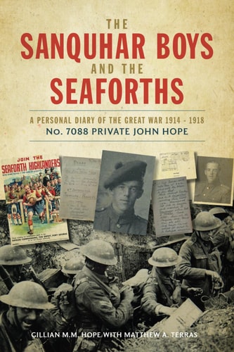 The Sanquhar Boys and the Seaforths A Personal Diary of the Great War 1914 - 1918 No. 7088 Private John Hope