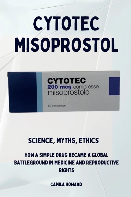 Cytotec Misoprostol - Science, Myths, Ethics